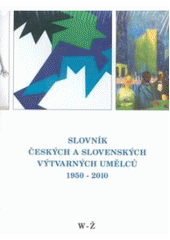 kniha Slovník českých a slovenských výtvarných umělců 21. - 1950-2010 - W-Ž, Výtvarné centrum Chagall 2010