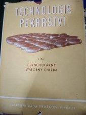 kniha Technologie pekařství 1. díl, - Černé pekárny - výrobny chleba - Populárně odb. pojednání o provoz. pro výrobu chleba a o technologickém postupu při této výrobě., Úroda 1952