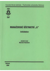 kniha Manažerské účetnictví "A" cvičebnice, Vysoká škola báňská - Technická univerzita Ostrava 2008