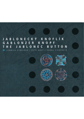kniha Jablonecký knoflík = Gablonzer Knopf = The Jablonec button, Muzeum skla a bižuterie 2007