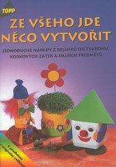 kniha Ze všeho jde něco vytvořit jednoduché nápady z kelímků od tvarohu, korkových zátek a dalších předmětů, Anagram 1999