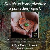 kniha Kouzla galvanoplastiky a poměděný šperk Historie, zajímavostí, užitečné rady a tajemství, základy, postupy poměďování a dokonalého opracování , Olga Vondráková 2024