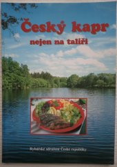 kniha Český kapr nejen na talíři 150 + 1 recept na úpravu především kapra s povídáním o rybách a rybářství, Rybářské sdružení České republiky 2000