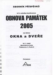 kniha Obnova památek 2005 sborník příspěvků k 5. ročníku konference na téma okna a dveře: 22.3.2005, Praha, Studio Axis 2005