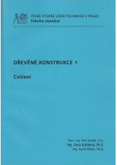 kniha Dřevěné konstrukce 1 Cvičení, ČVUT v Praze, Fakulta stavební, katedra ocelových a dřevěných konstrukcí 2013