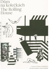 kniha Dům na kolečkách - cestou k Johnu Hejdukovi The Rolling House - on the road to John Hejduk, České vysoké učení technické, Fakulta architektury 2021