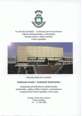 kniha Současné trendy v technické kybernetice sborník příspěvků semináře pořádaného při příležitosti setkání kateder kybernetiky, měřicí a řídicí techniky a automatizace vysokých škol České republiky a Slovenska : Čeladná, Česká republika, 10.-12. září 2008, Vysoká škola báňská - Technická univerzita Ostrava 2008