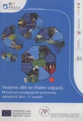 kniha Vedeme děti ke třídění odpadů manuál pro pedagogické pracovníky základních škol - II. stupeň, Odbor životního prostředí Magistrátu města Brna 2010