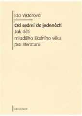 kniha Od sedmi do jedenácti jak děti mladšího školního věku píší literaturu, Karolinum  2009