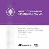 kniha Nové jevy v hospodářské kriminalitě ve světle reformy trestního práva sborník příspěvků z mezinárodní konference pořádané katedrou trestního práva Právnické fakulty Masarykovy univerzity dne 2. února 2011 v Brně : the conference proceedings, Masarykova univerzita 2011