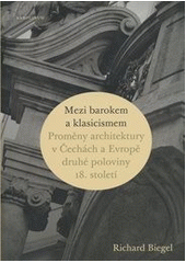 kniha Mezi barokem a klasicismem proměny architektury v Čechách a Evropě druhé poloviny 18. století, Karolinum  2012