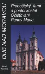 kniha Dub nad Moravou proboštský, farní a poutní kostel Očišťování Panny Marie, Historická společnost Starý Velehrad se sídlem na Velehradě 2010