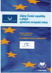 kniha Zájmy České republiky a přijetí společné evropské měny přepis příspěvků z IV. konference Evropské fórum podnikání : Praha, Poslanecká sněmovna Parlamentu ČR, 17. září 2008, Vzdělávací středisko na podporu demokracie 2008