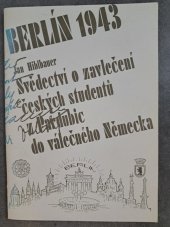 kniha Berlín 1943, aneb, Svědectví o zavlečení českých studentů z Pardubic do válečného Německa, Východočeské muzeum 1996