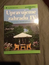 kniha Upravujeme zahradu IV rekonstrukce, zahradní mobiliář, pařeniště, Grada 1999