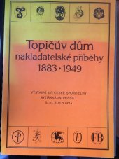 kniha Topičův dům nakladatelské příběhy 1883 - 1949 : kat. výstavy, Praha 5. - 31. říjen 1993, Klub Obratník 1993