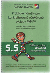 kniha Praktické náměty pro konkretizované očekávané výstupy RVP PV. 5.5, - Vzdělávací oblast: Dítě a svět (environmentální), Přikrylová Milada Plus 2012