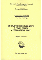 kniha Zdravotnické dovednosti a první pomoc v pedagogické praxi (studijní text a manuál první pomoci), Univerzita Jana Evangelisty Purkyně, Pedagogická fakulta 2009