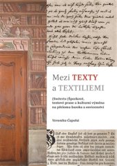 kniha Mezi texty a textiliemi (Swéerts-)Šporkové, textové praxe a kulturní výměna na přelomu baroka a osvícenství, Scriptorium 2016