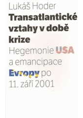 kniha Transatlantické vztahy v době krize hegemonie USA a emancipace Evropy po 11. září 2001, Masarykova univerzita, Mezinárodní politologický ústav 2009