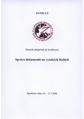 kniha Správa dokumentů na vysokých školách sborník příspěvků ke konferenci : Špindlerův Mlýn, 26.-27.5.2008, Západočeská univerzita v Plzni 2008