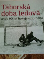 kniha Táborská doba ledová aneb 90 let hokeje u Jordánu, HC Tábor 2015