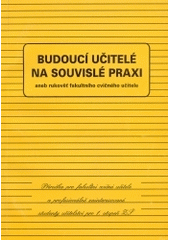 kniha Budoucí učitelé na souvislé praxi, aneb, Rukověť fakultního cvičného učitele (příručka pro fakultní cvičné učitele a profesionálně zainteresované studenty učitelství pro 1. stupeň ZŠ), Paido 1999