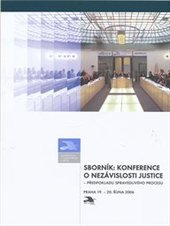 kniha Sborník: Konference o nezávislosti justice - předpokladu spravedlivého procesu Praha, 19.-20. října 2006, Česká advokátní komora 2007