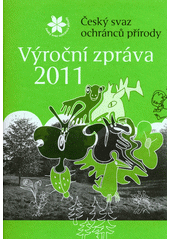 kniha Výroční zpráva 2011, Český svaz ochránců přírody - Ústřední výkonná rada 2012