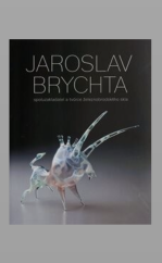 kniha Jaroslav Brychta monografie autorovy tvorby , Železný Brod  2014