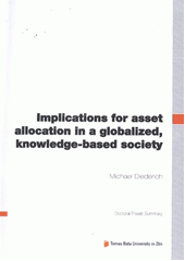 kniha Implications for asset allocation in a globalized, knowledge-based society = Vlivy na alokaci aktiv v globalizované, znalostní společnosti : doctoral thesis summary, Tomas Bata University in Zlín 2012