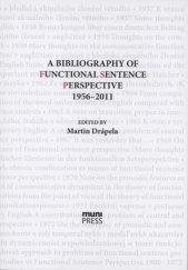 kniha A Bibliography of Functional Sentence Perspective 1956–2011 Czech and Slovak Authors, Firbasian Approach Oriented, Masarykova univerzita 2014