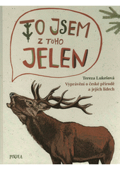 kniha To jsem z toho jelen Vyprávění o české přírodě a jejich lidech, Euromedia 2019