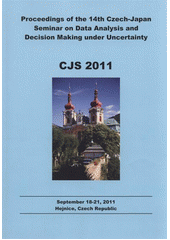 kniha CJS 2011 proceedings of the 14th Czech-Japan Seminar on Data Analysis and Decision Making under Uncertainty : Hejnice, Czech Republic, September 18-21, 2011, Matfyzpress 2011