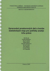 kniha Zpracování prostorových dat a tvorba statistických map pro potřeby analýz trhu práce, Vysoká škola báňská - Technická univerzita Ostrava 2009