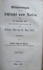 kniha Erinnerungen an die Schlacht von Kolin  und die damalige Zeit nach authntischen Quellen bearbeitet un zur Säkular Feier am 18. Juni 1857, In Commission bei Wilhelm Braumüller 1857