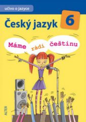 kniha Český jazyk 6 Učivo o jazyce - máme rádi češtinu., Alter 2013