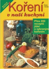 kniha Koření v naší kuchyni [přes 200 receptů jídel s vybraným kořením], Agentura VPK 2005