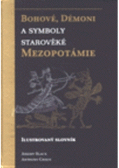 kniha Bohové, démoni a symboly starověké Mezopotámie ilustrovaný slovník, Volvox Globator 1999