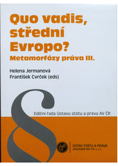 kniha Quo vadis, střední Evropo? metamorfózy práva III : sborník příspěvků ze stejnojmenné mezinárodní konference pořádané Ústavem státu a práva AV ČR, v.v.i. a Fakultou právnickou ZČU v Plzni ve dnech 27.-29.6.2012 ve Znojmě, Ústav státu a práva AV ČR 2012