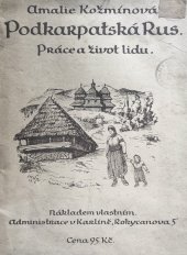 kniha Podkarpatská Rus práce a život lidu po stránce kulturní, hospodářské a národopisné, Amalie Kožmínová 1922