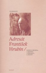 kniha Adresát František Hrubín dopisy F. Hrubína, J. Seiferta, J. Strnadla, E. Frynty, Host 2010