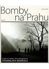 kniha Bomby na Prahu nálety z roku 1945 objektivem Stanislava Maršála, Prostor 2011