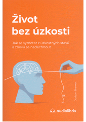 kniha Život bez úzkostí Jak se vymotat z úzkostných stavů a znovu se nadechnout, Audiolibrix 2022