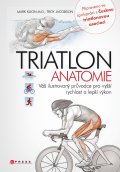 kniha Triatlon - anatomie Váš ilustrovaný průvodce pro vyšší rychlost a lepší výkon, CPress 2015