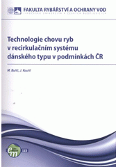 kniha Technologie chovu ryb v recirkulačním systému dánského typu v podmínkách ČR, Jihočeská univerzita, Fakulta rybářství a ochrany vod 2011