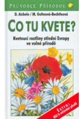 kniha Co tu kvete? kvetoucí rostliny střední Evropy ve volné přírodě, Knižní klub 2007