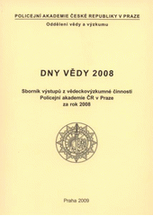 kniha Dny vědy 2008 sborník výstupů z vědeckovýzkumné činnosti Policejní akademie ČR v Praze za rok 2008, Policejní akademie České republiky v Praze 2009