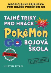 kniha Tajné triky pro hráče Pokémon GO: Bojová škola, CPress 2016