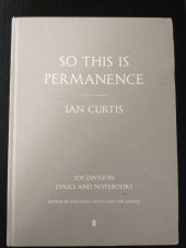 kniha So this Is Permanence  Joy Division Lyrics and Notebooks, Faber & Faber 2014